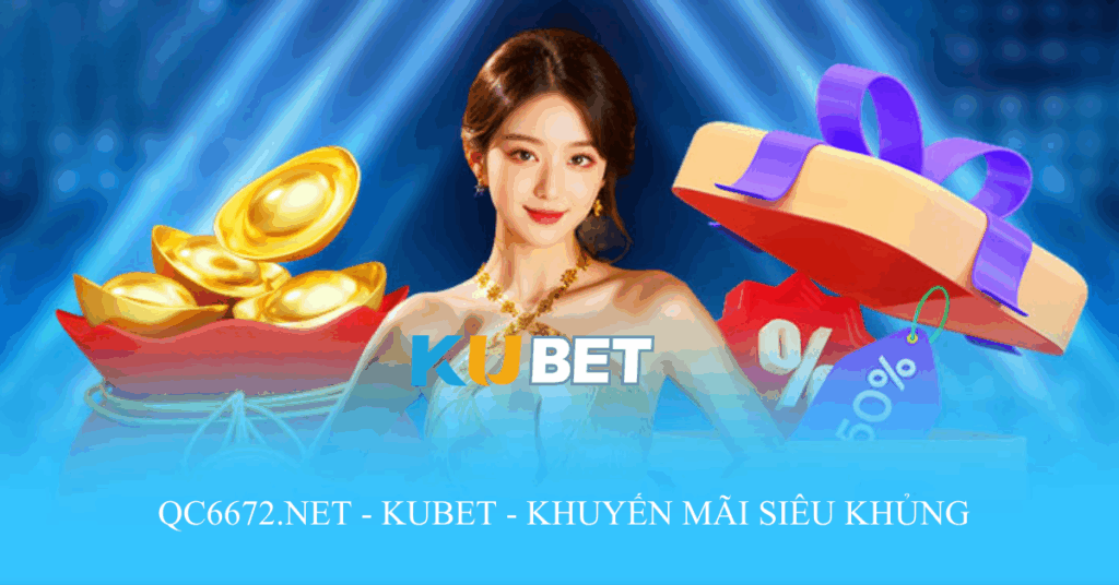 QC6672.NET giới thiệu Chương trình khuyến mãi Kubet – Ưu đãi hấp dẫn dành riêng cho thành viên mới và cũ