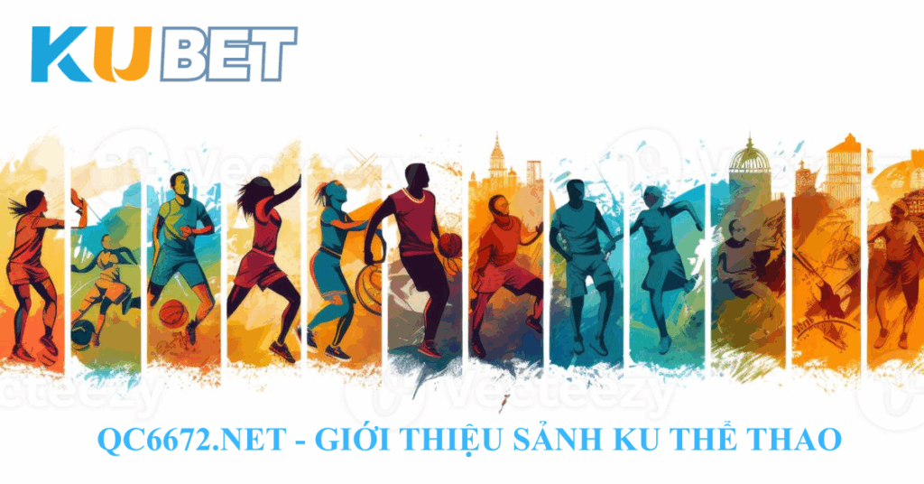 Giới thiệu KU Thể Thao – Độc đáo chỉ có tại QC6672.NET